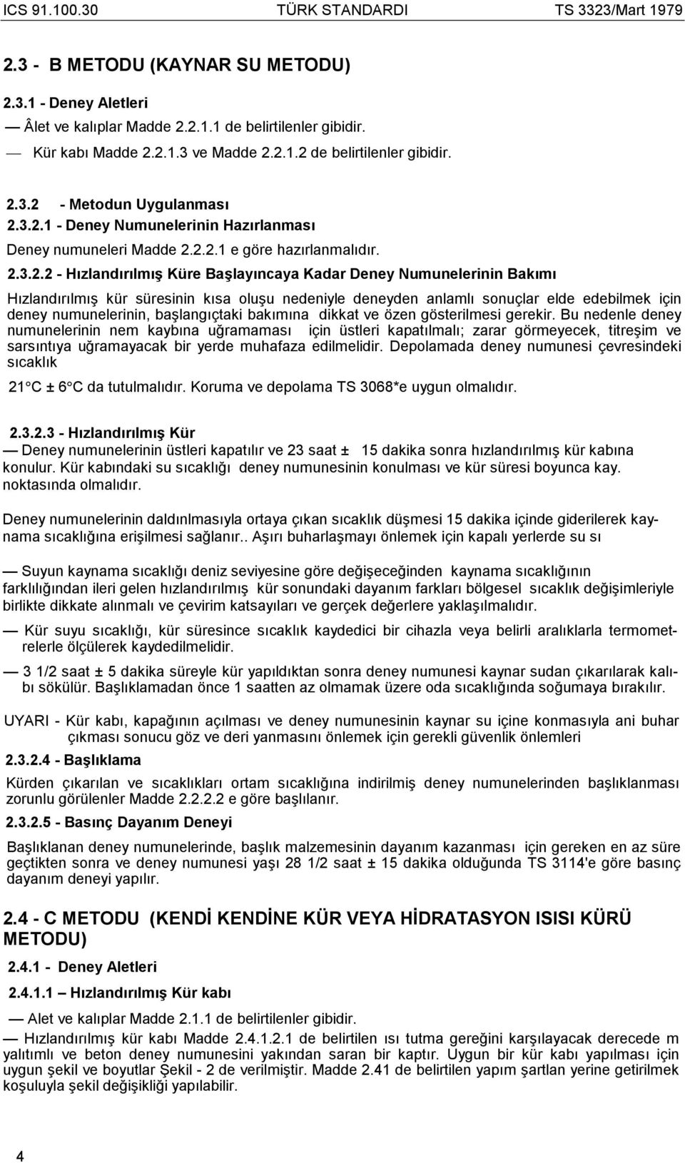 süresinin kõsa oluşu nedeniyle deneyden anlamlõ sonuçlar elde edebilmek için deney numunelerinin, başlangõçtaki bakõmõna dikkat ve özen gösterilmesi gerekir.