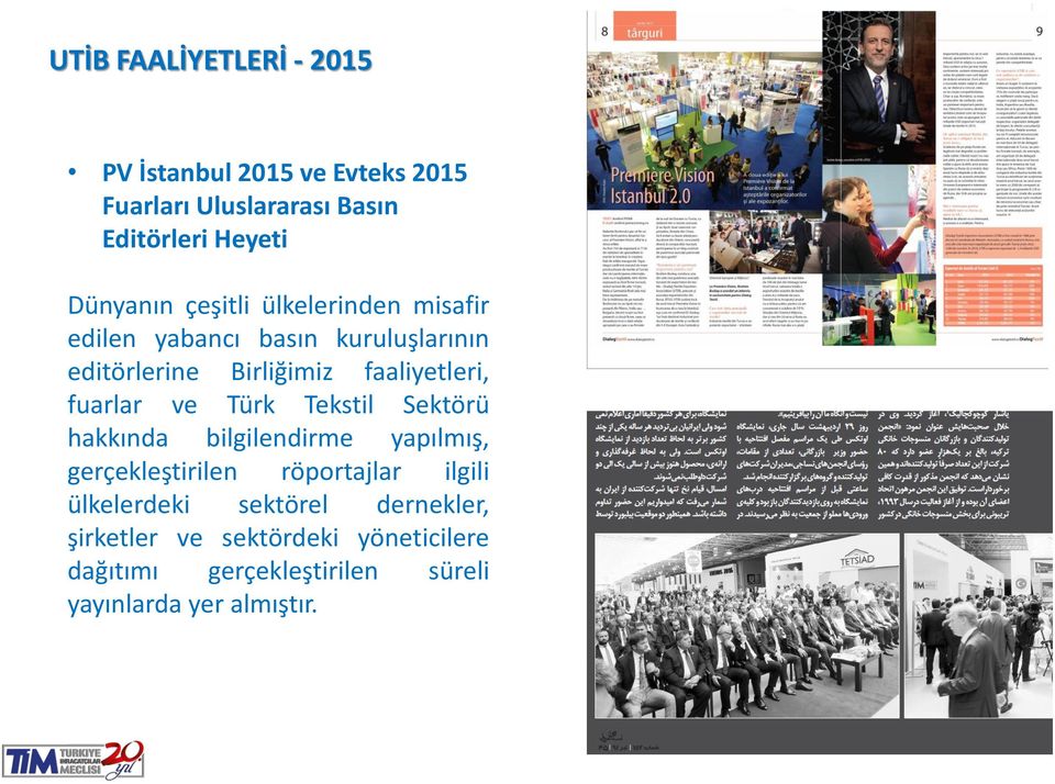 faaliyetleri, fuarlar ve Türk Tekstil Sektörü hakkında bilgilendirme yapılmış, gerçekleştirilen röportajlar