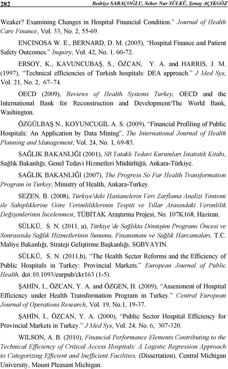 (1997), Technical efficiencies of Turkish hospitals: DEA approach. J Med Sys, Vol. 21, No. 2, 67 74.