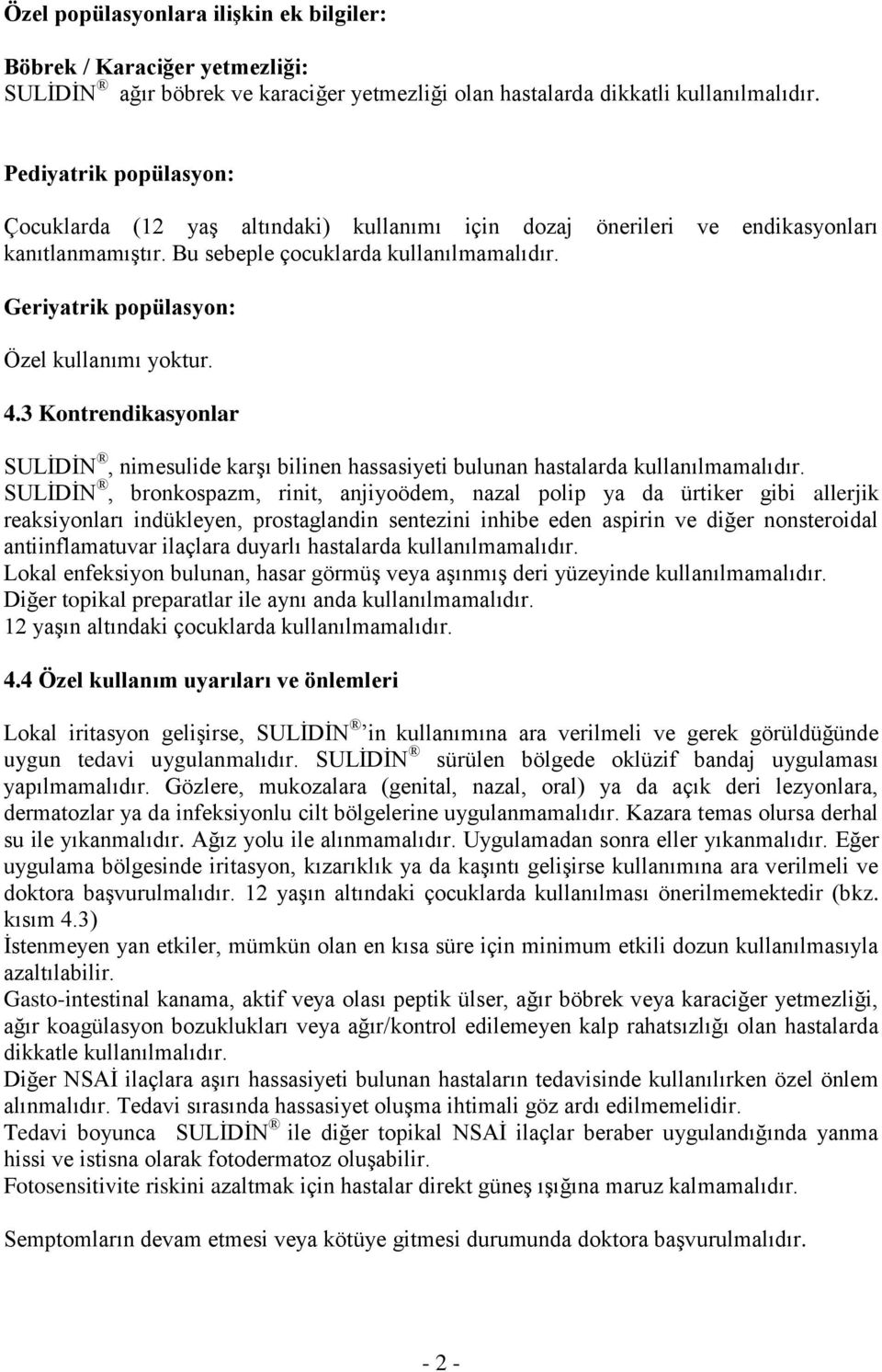 Geriyatrik popülasyon: Özel kullanımı yoktur. 4.3 Kontrendikasyonlar SULİDİN, nimesulide karşı bilinen hassasiyeti bulunan hastalarda kullanılmamalıdır.