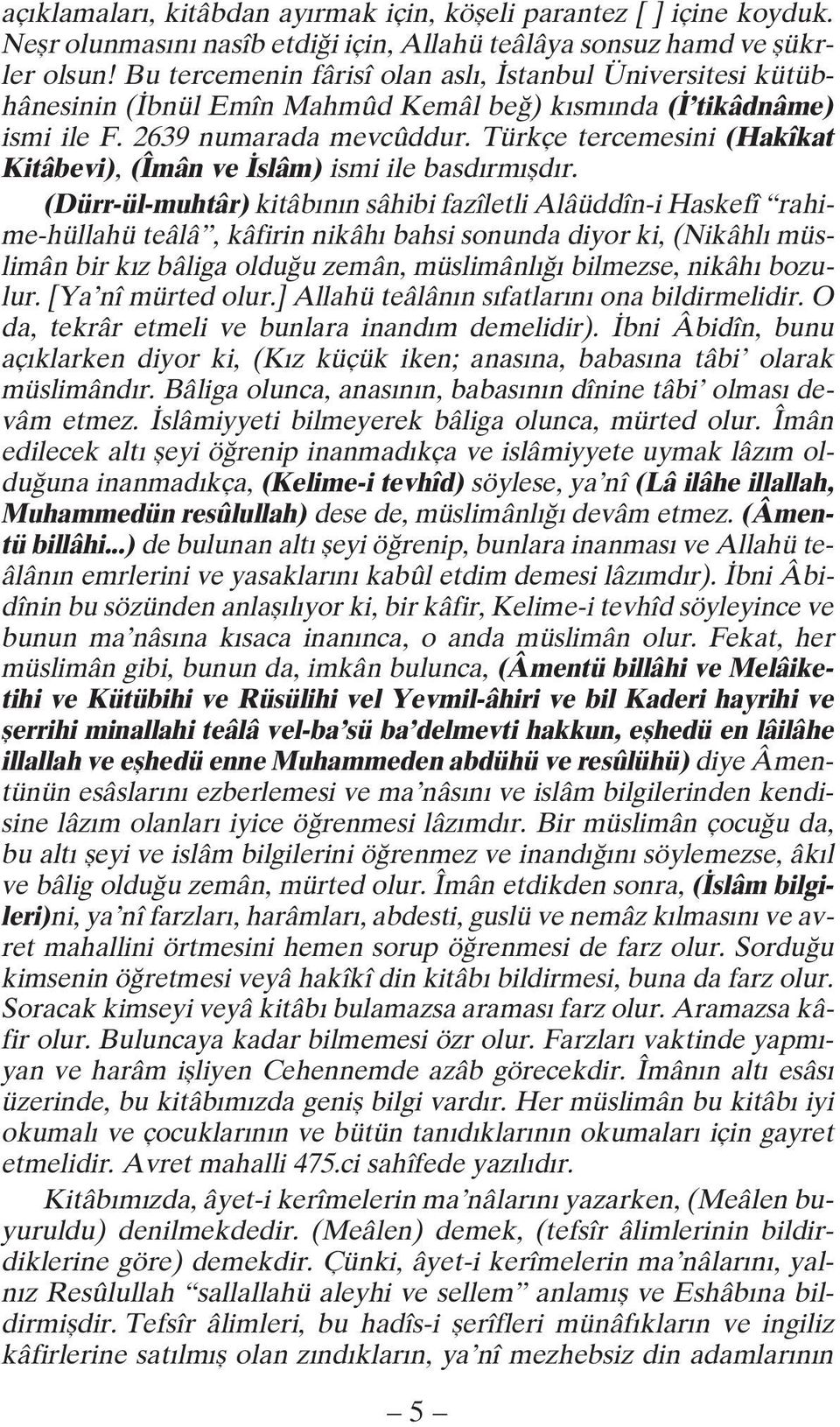 Türkçe tercemesini (Hakîkat Kitâbevi), (Îmân ve slâm) ismi ile basd rm fld r.
