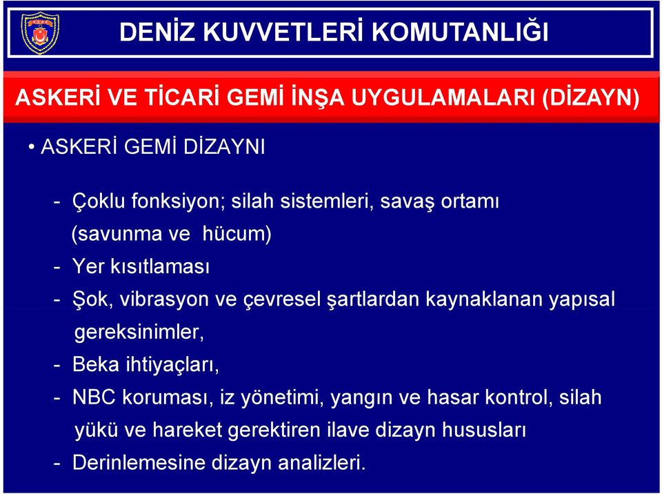 şartlardan kaynaklanan yapısal gereksinimler, - Beka ihtiyaçları, - NBC koruması, iz yönetimi,