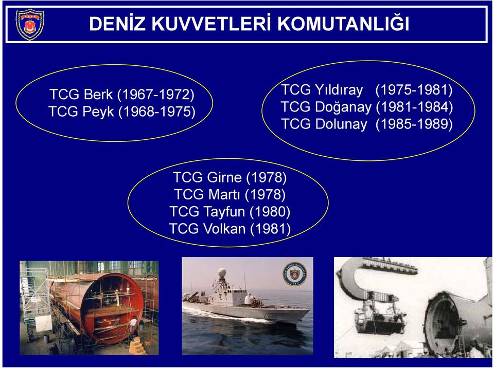 Doğanay (1981-1984) TCG Dolunay (1985-1989) TCG