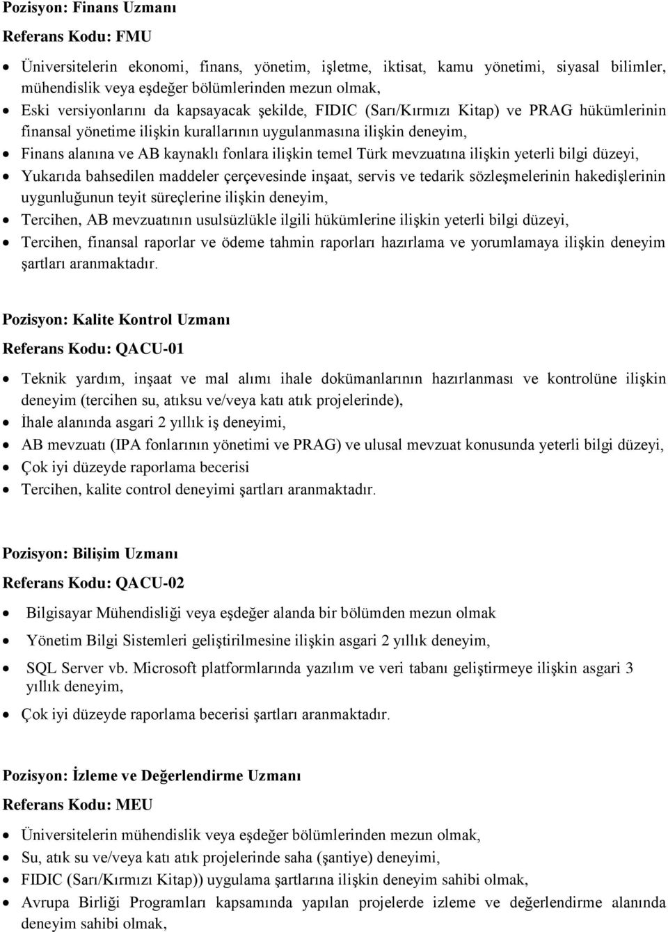 ilişkin temel Türk mevzuatına ilişkin yeterli bilgi düzeyi, Yukarıda bahsedilen maddeler çerçevesinde inşaat, servis ve tedarik sözleşmelerinin hakedişlerinin uygunluğunun teyit süreçlerine ilişkin