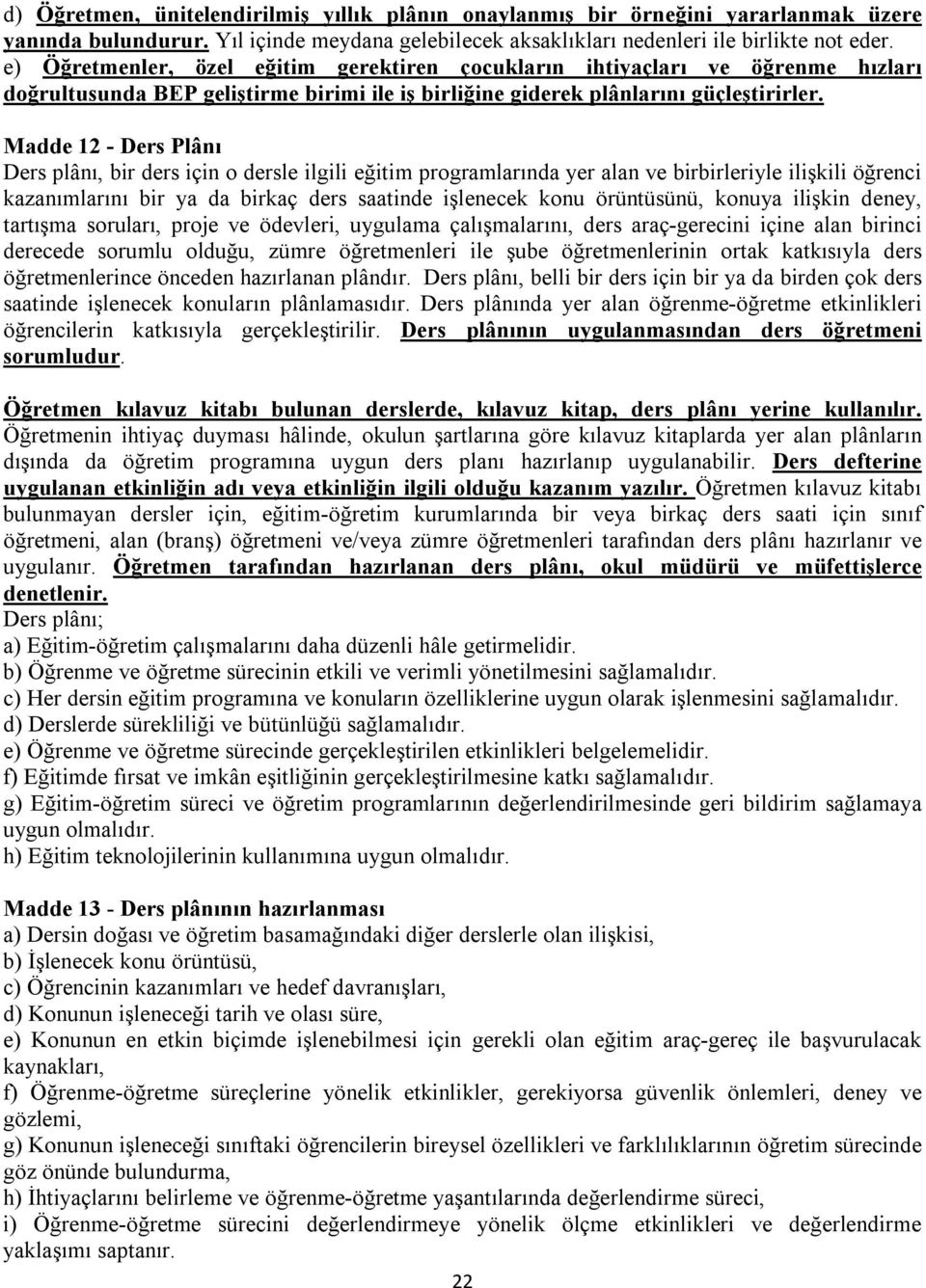 Madde 12 - Ders Plânı Ders plânı, bir ders için o dersle ilgili eğitim programlarında yer alan ve birbirleriyle ilişkili öğrenci kazanımlarını bir ya da birkaç ders saatinde işlenecek konu