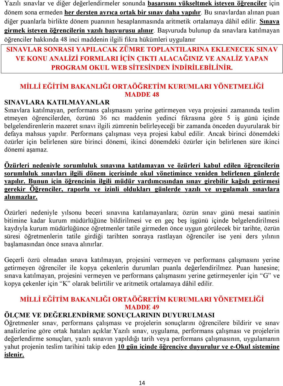 Başvuruda bulunup da sınavlara katılmayan öğrenciler hakkında 48 inci maddenin ilgili fıkra hükümleri uygulanır SINAVLAR SONRASI YAPILACAK ZÜMRE TOPLANTILARINA EKLENECEK SINAV VE KONU ANALİZİ