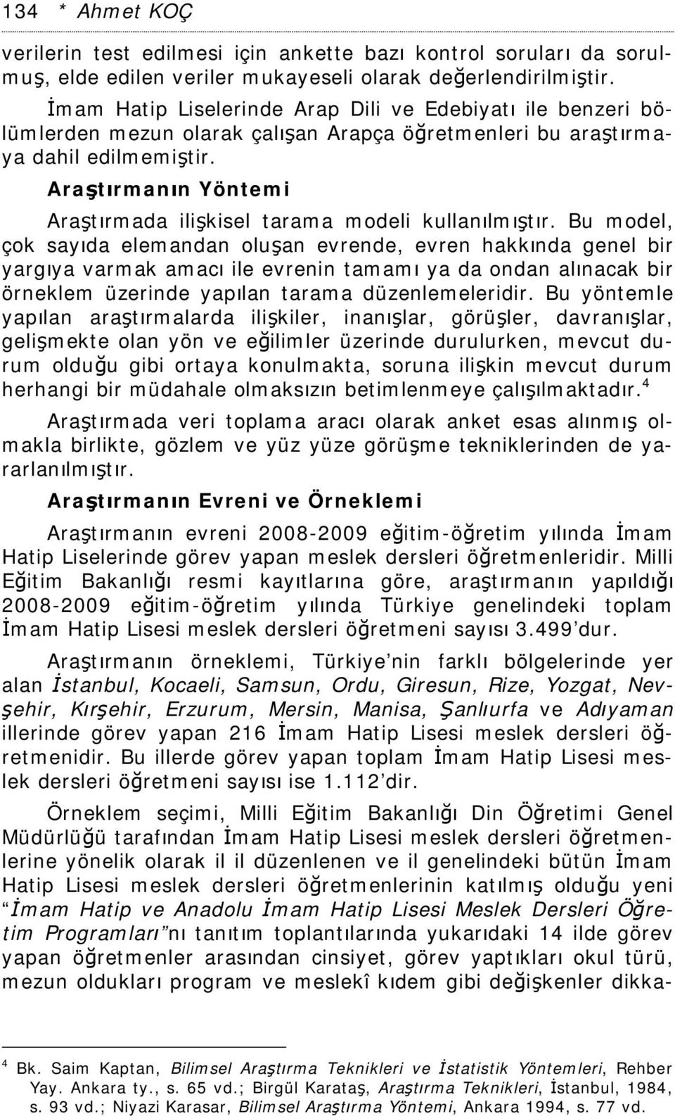 Araştırmanın Yöntemi Araştırmada ilişkisel tarama modeli kullanılmıştır.