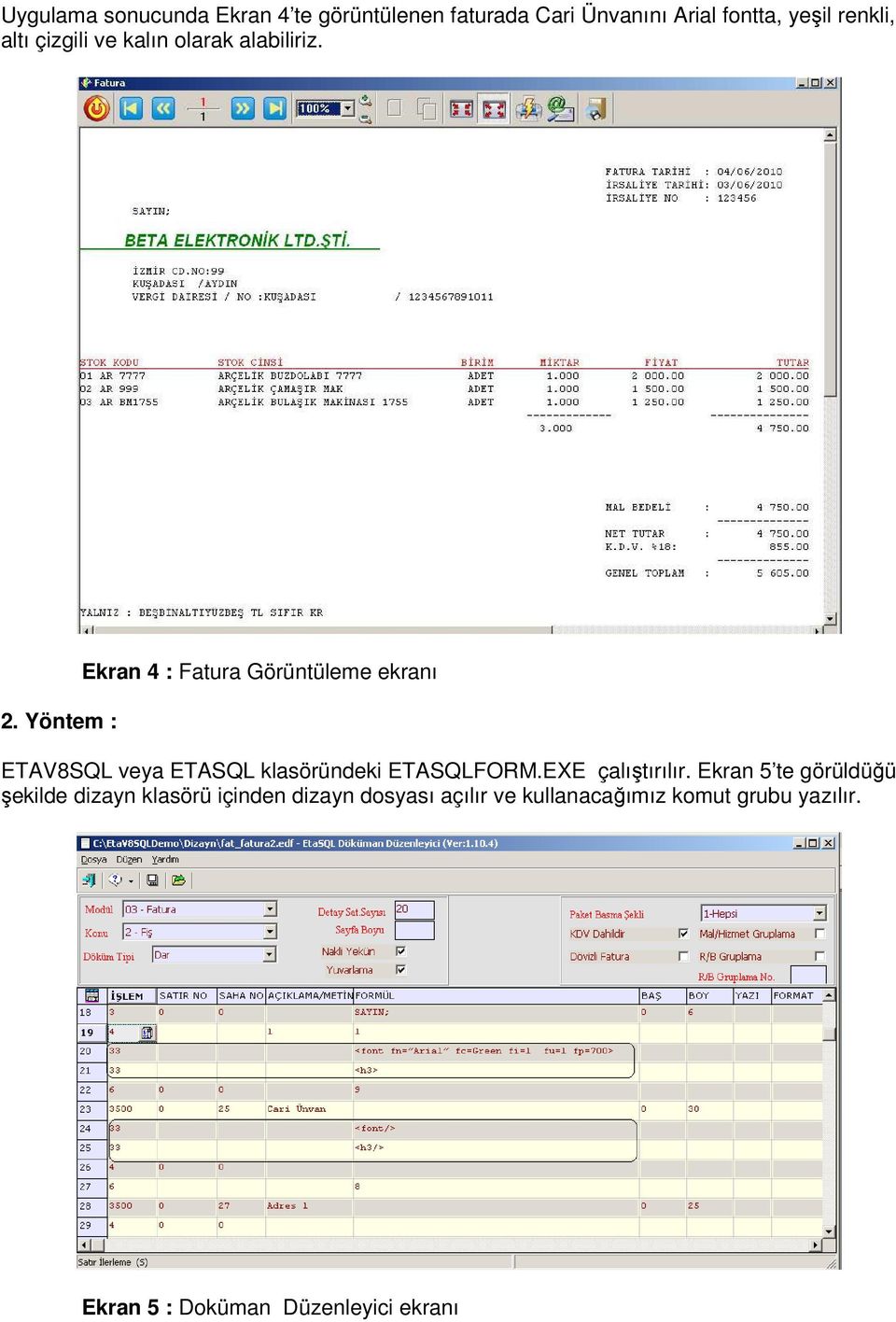 Yöntem : Ekran 4 : Fatura Görüntüleme ekranı ETAV8SQL veya ETASQL klasöründeki ETASQLFORM.