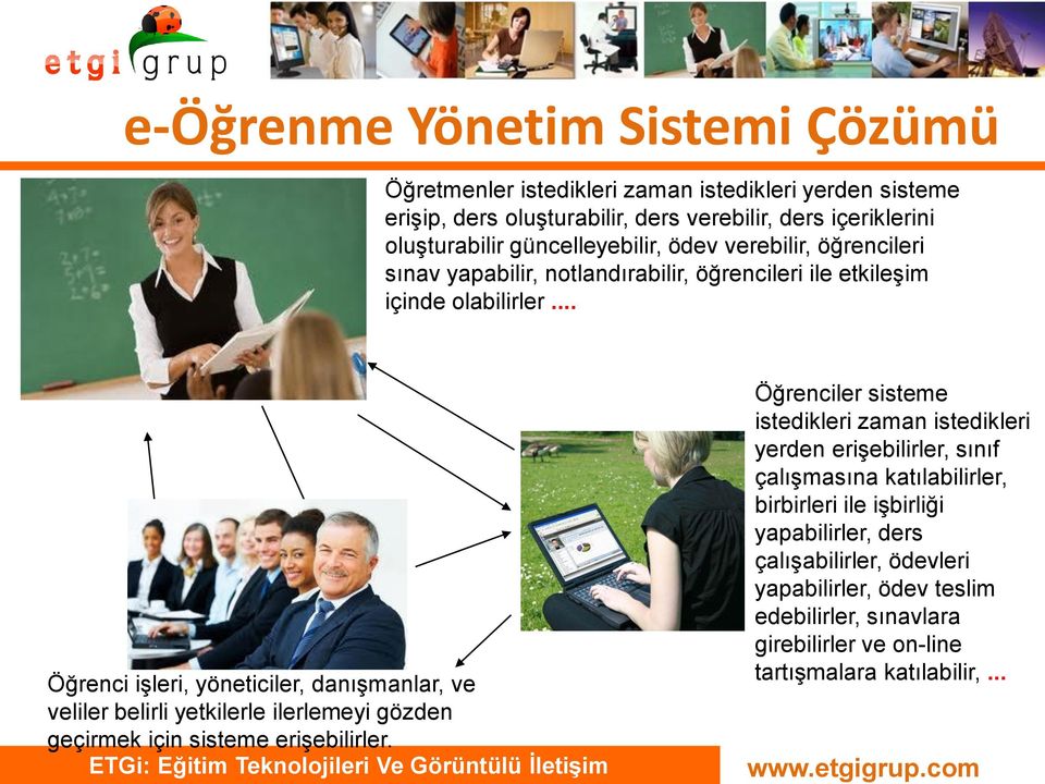 .. Öğrenci işleri, yöneticiler, danışmanlar, ve veliler belirli yetkilerle ilerlemeyi gözden geçirmek için sisteme erişebilirler.