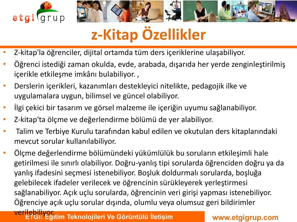 , Derslerin içerikleri, kazanımları destekleyici nitelikte, pedagojik ilke ve uygulamalara uygun, bilimsel ve güncel olabiliyor.