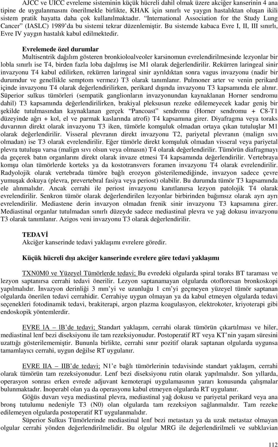 Bu sistemde kabaca Evre I, II, III sınırlı, Evre IV yaygın hastalık kabul edilmektedir.