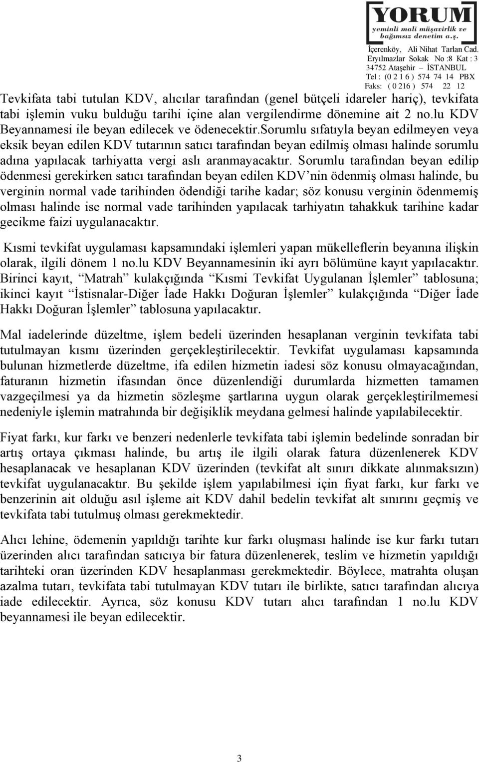 sorumlu sıfatıyla beyan edilmeyen veya eksik beyan edilen KDV tutarının satıcı tarafından beyan edilmiş olması halinde sorumlu adına yapılacak tarhiyatta vergi aslı aranmayacaktır.