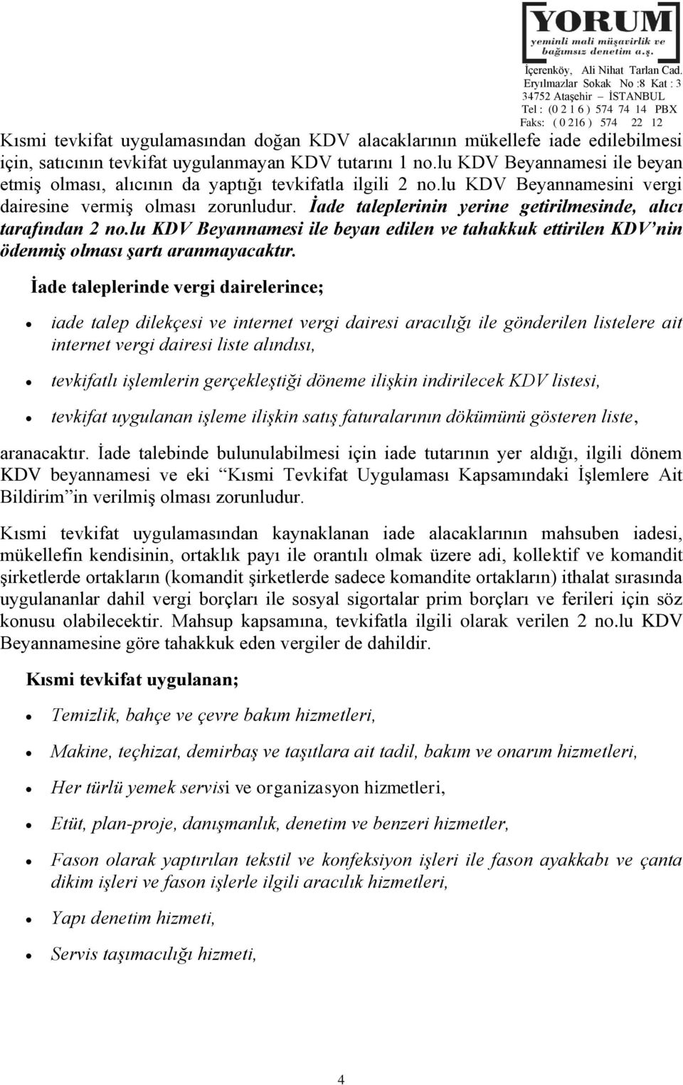 İade taleplerinin yerine getirilmesinde, alıcı tarafından 2 no.lu KDV Beyannamesi ile beyan edilen ve tahakkuk ettirilen KDV nin ödenmiş olması şartı aranmayacaktır.