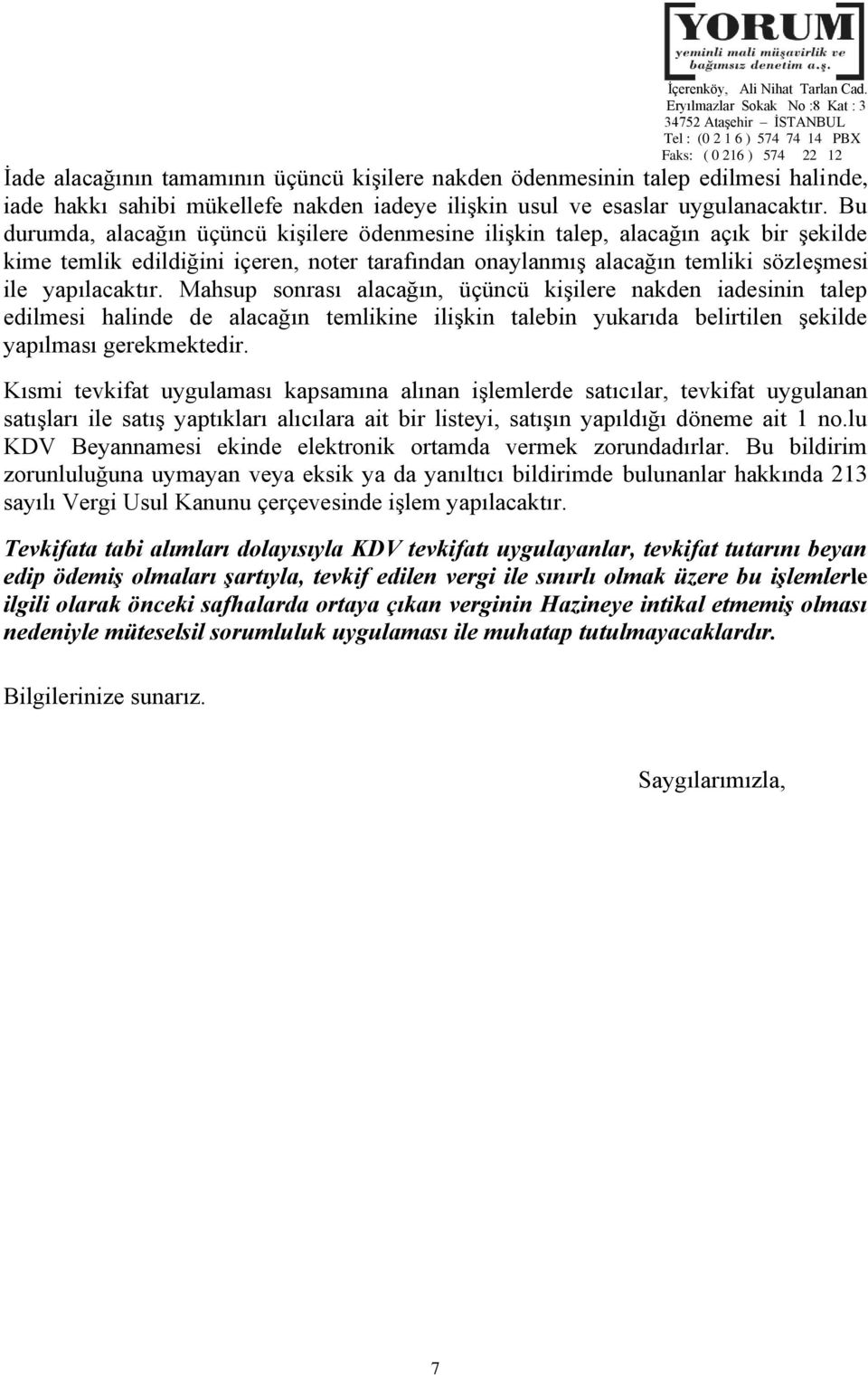 Mahsup sonrası alacağın, üçüncü kişilere nakden iadesinin talep edilmesi halinde de alacağın temlikine ilişkin talebin yukarıda belirtilen şekilde yapılması gerekmektedir.