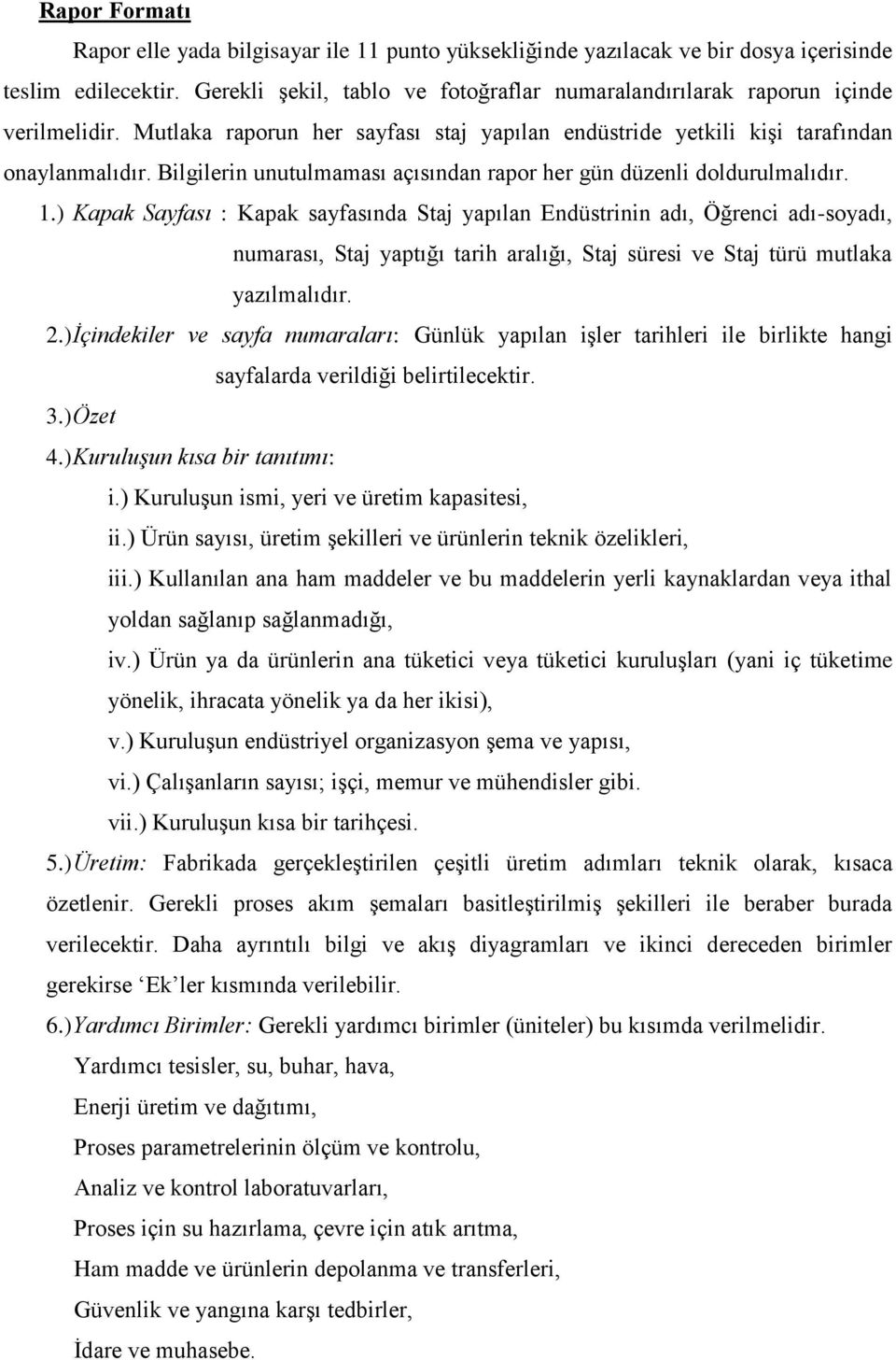 Bilgilerin unutulmaması açısından rapor her gün düzenli doldurulmalıdır. 1.