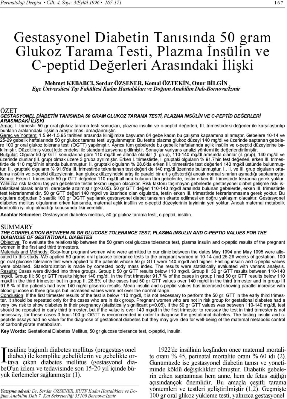 INSÜLİN VE C-PEPTİD DEĞERLERİ ARASINDAKİ İLİŞKİ Amaç: I. trimestir 50 gr oral glukoz tarama testi sonuçları, plazma insulin ve c-peptid değerleri, III.