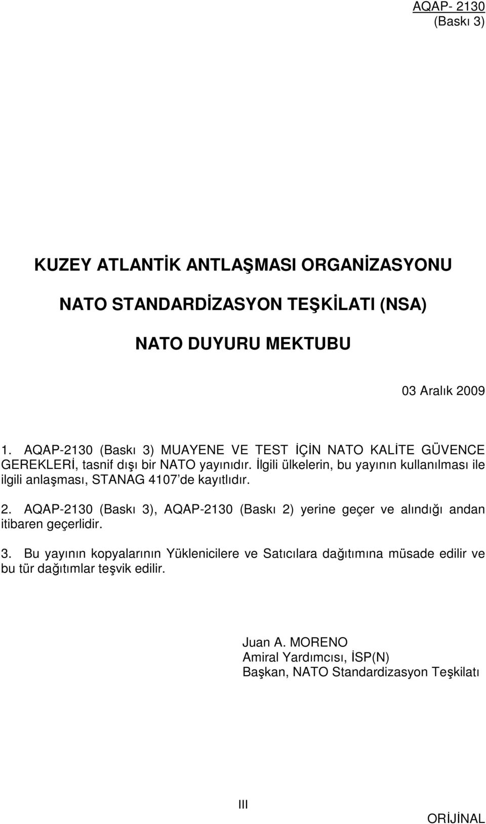 İlgili ülkelerin, bu yayının kullanılması ile ilgili anlaşması, STANAG 4107 de kayıtlıdır. 2.