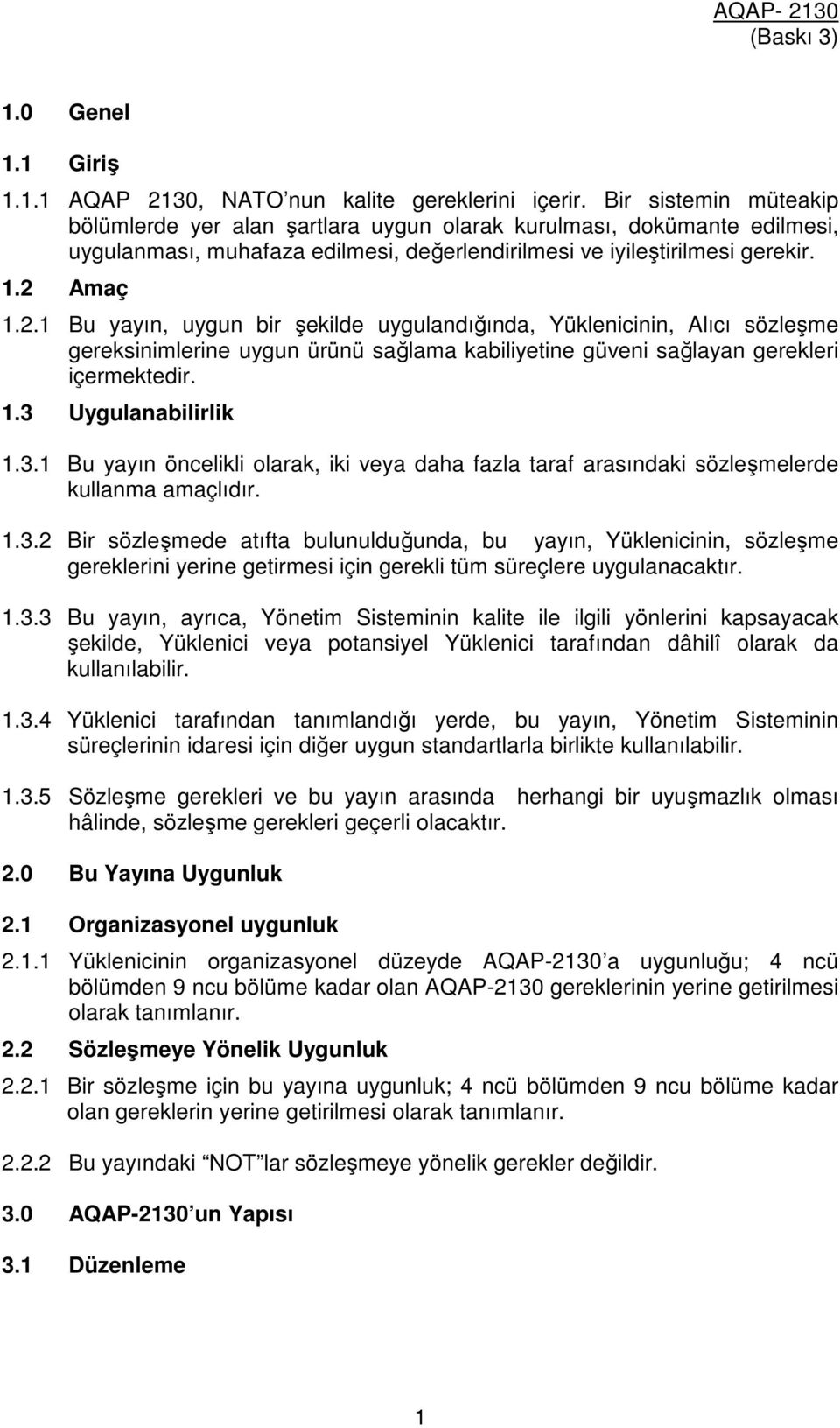 Amaç 1.2.1 Bu yayın, uygun bir şekilde uygulandığında, Yüklenicinin, Alıcı sözleşme gereksinimlerine uygun ürünü sağlama kabiliyetine güveni sağlayan gerekleri içermektedir. 1.3 