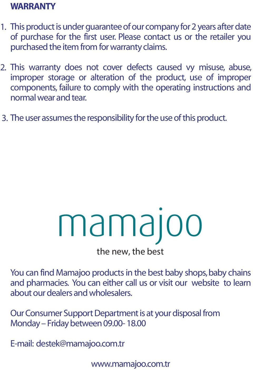 wear and tear. 3. The user assumes the responsibility for the use of this product. the new, the best You can find Mamajoo products in the best baby shops, baby chains and pharmacies.