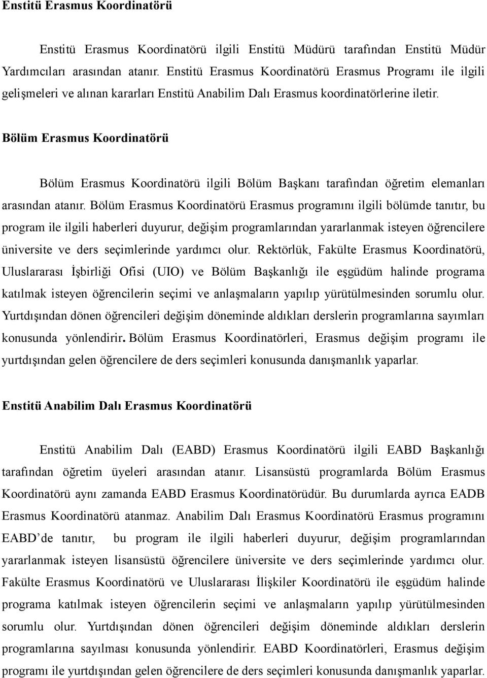 Bölüm Erasmus Koordinatörü Bölüm Erasmus Koordinatörü ilgili Bölüm Başkanı tarafından öğretim elemanları arasından atanır.