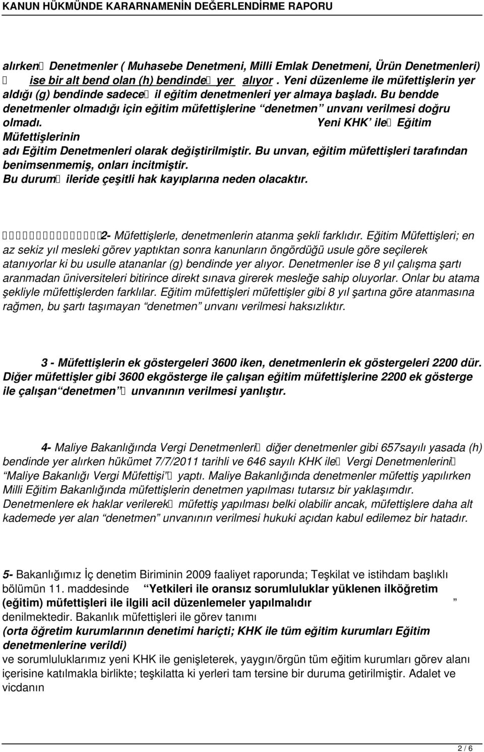 Bu bendde denetmenler olmadığı için eğitim müfettişlerine denetmen unvanı verilmesi doğru olmadı. Yeni KHK ile Eğitim Müfettişlerinin adı Eğitim Denetmenleri olarak değiştirilmiştir.