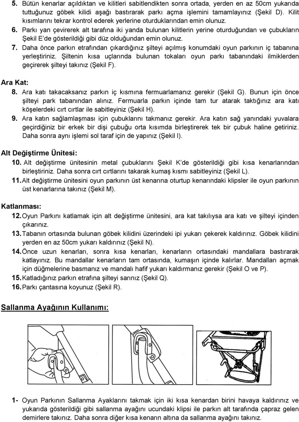 Parkı yan çevirerek alt tarafına iki yanda bulunan kilitlerin yerine oturduğundan ve çubukların Şekil E de gösterildiği gibi düz olduğundan emin olunuz. 7.