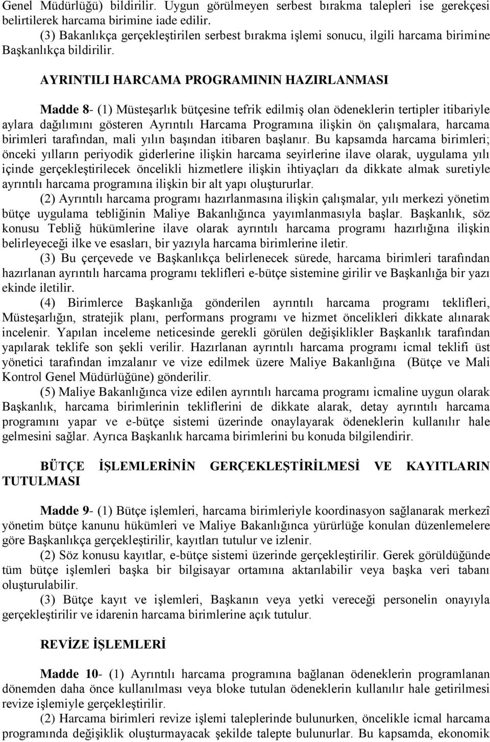 AYRINTILI HARCAMA PROGRAMININ HAZIRLANMASI Madde 8- (1) Müsteşarlık bütçesine tefrik edilmiş olan ödeneklerin tertipler itibariyle aylara dağılımını gösteren Ayrıntılı Harcama Programına ilişkin ön