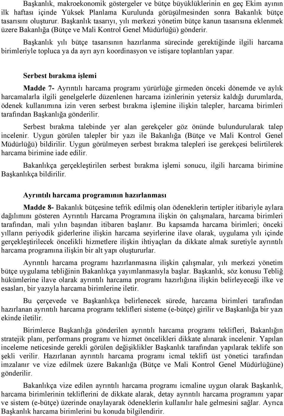 Başkanlık yılı bütçe tasarısının hazırlanma sürecinde gerektiğinde ilgili harcama birimleriyle topluca ya da ayrı ayrı koordinasyon ve istişare toplantıları yapar.