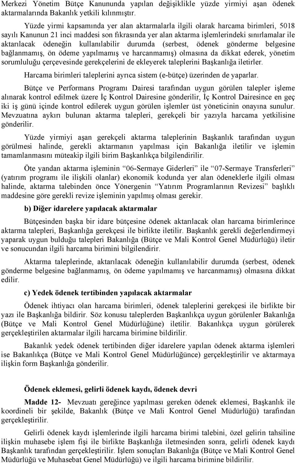 kullanılabilir durumda (serbest, ödenek gönderme belgesine bağlanmamış, ön ödeme yapılmamış ve harcanmamış) olmasına da dikkat ederek, yönetim sorumluluğu çerçevesinde gerekçelerini de ekleyerek