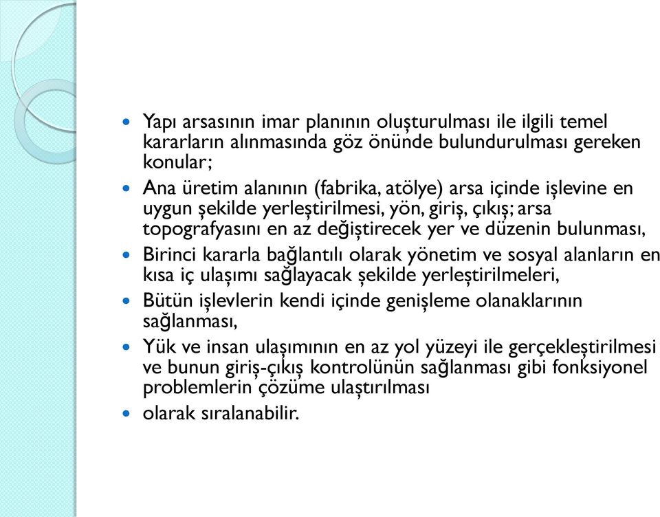 olarak yönetim ve sosyal alanların en kısa iç ulaşımı sağlayacak şekilde yerleştirilmeleri, Bütün işlevlerin kendi içinde genişleme olanaklarının sağlanması, Yük ve