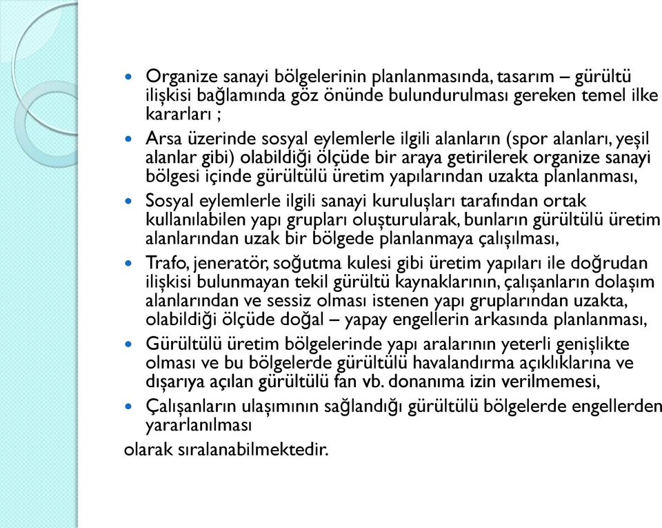 tarafından ortak kullanılabilen yapı grupları oluşturularak, bunların gürültülü üretim alanlarından uzak bir bölgede planlanmaya çalışılması, Trafo, jeneratör, soğutma kulesi gibi üretim yapıları ile