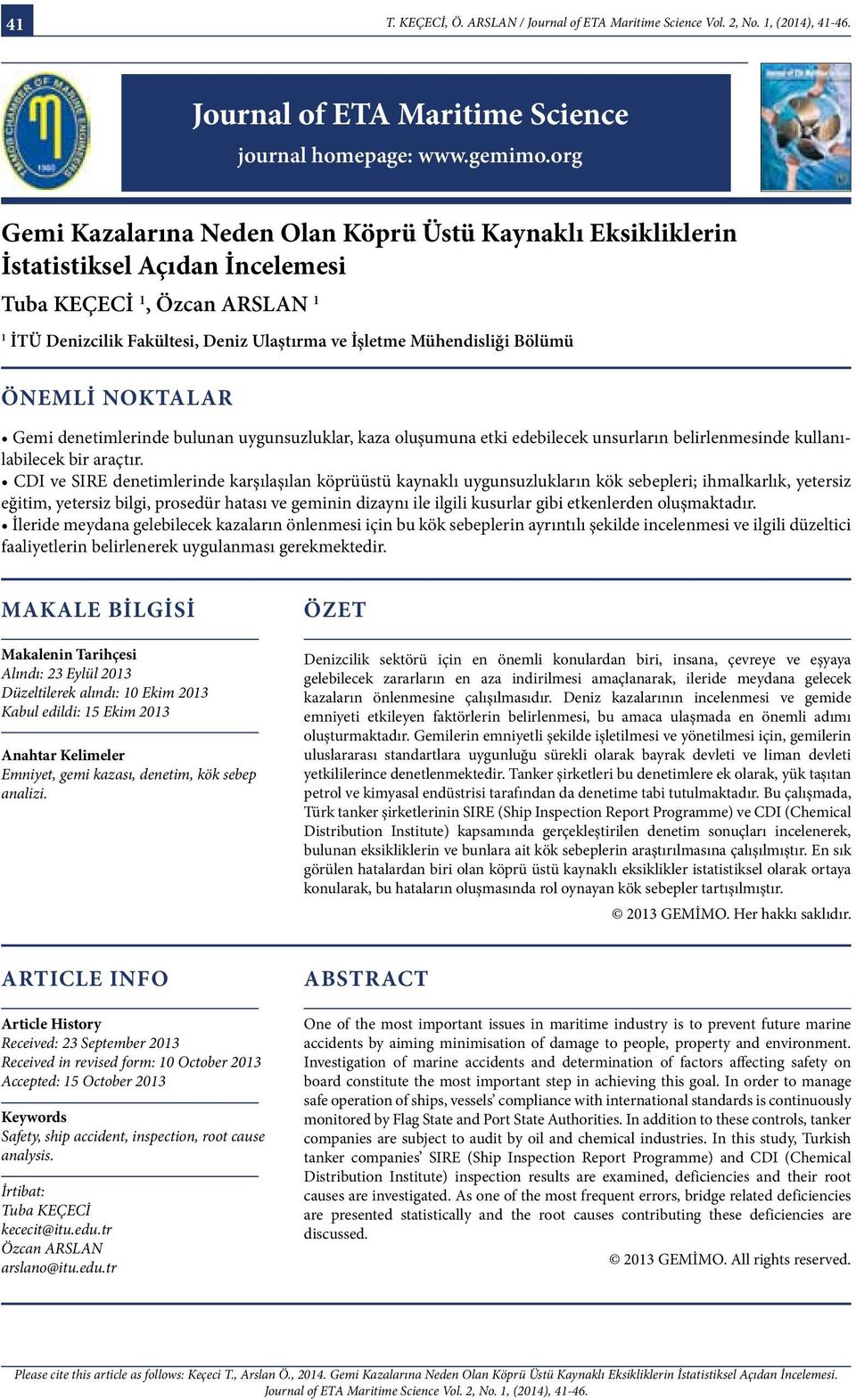 Bölümü ÖNEMLİ NOKTALAR Gemi denetimlerinde bulunan uygunsuzluklar, kaza oluşumuna etki edebilecek unsurların belirlenmesinde kullanılabilecek bir araçtır.