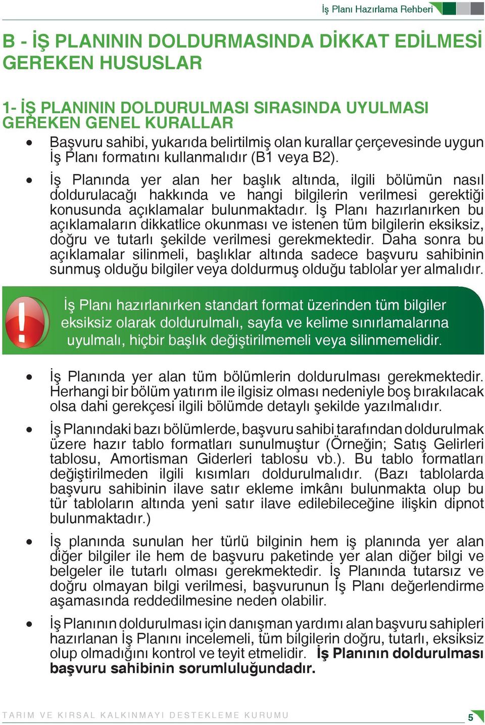 İş Planında yer alan her başlık altında, ilgili bölümün nasıl doldurulacağı hakkında ve hangi bilgilerin verilmesi gerektiği konusunda açıklamalar bulunmaktadır.