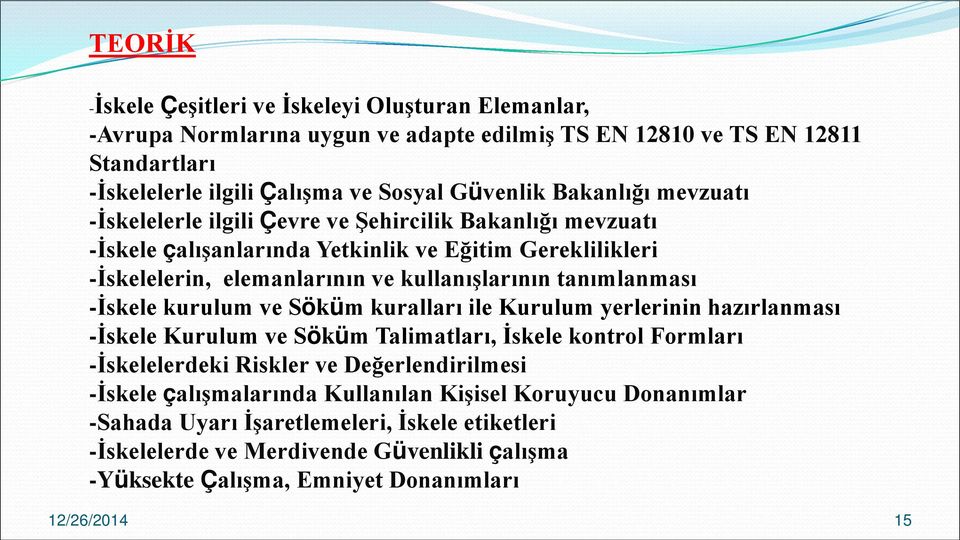 tanımlanması -İskele kurulum ve Söküm kuralları ile Kurulum yerlerinin hazırlanması -İskele Kurulum ve Söküm Talimatları, İskele kontrol Formları -İskelelerdeki Riskler ve Değerlendirilmesi