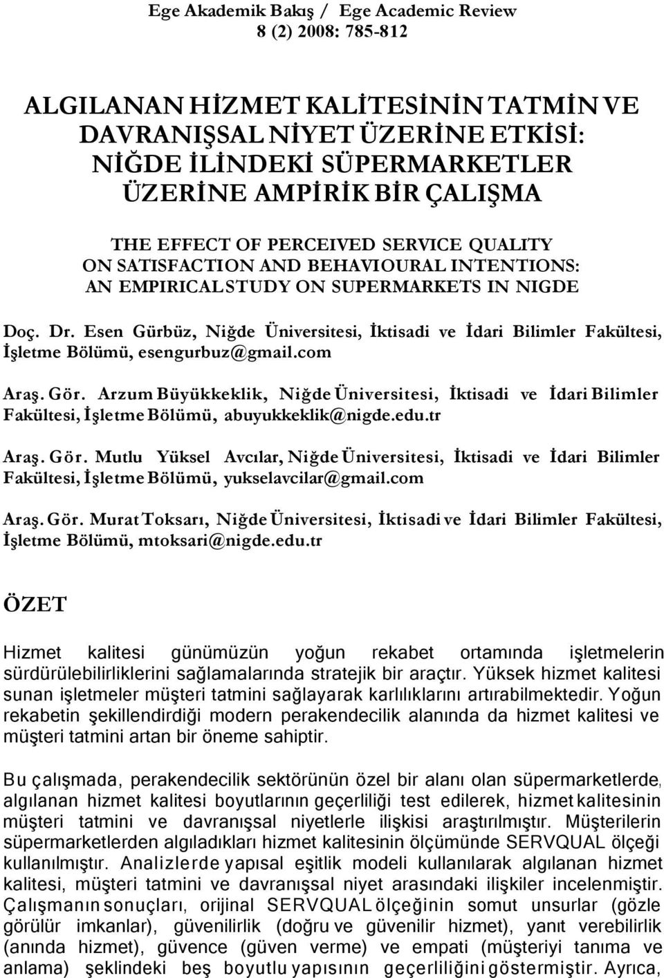 Esen Gürbüz, Niğde Üniversitesi, İktisadi ve İdari Bilimler Fakültesi, İşletme Bölümü, esengurbuz@gmail.com Araş. Gör.