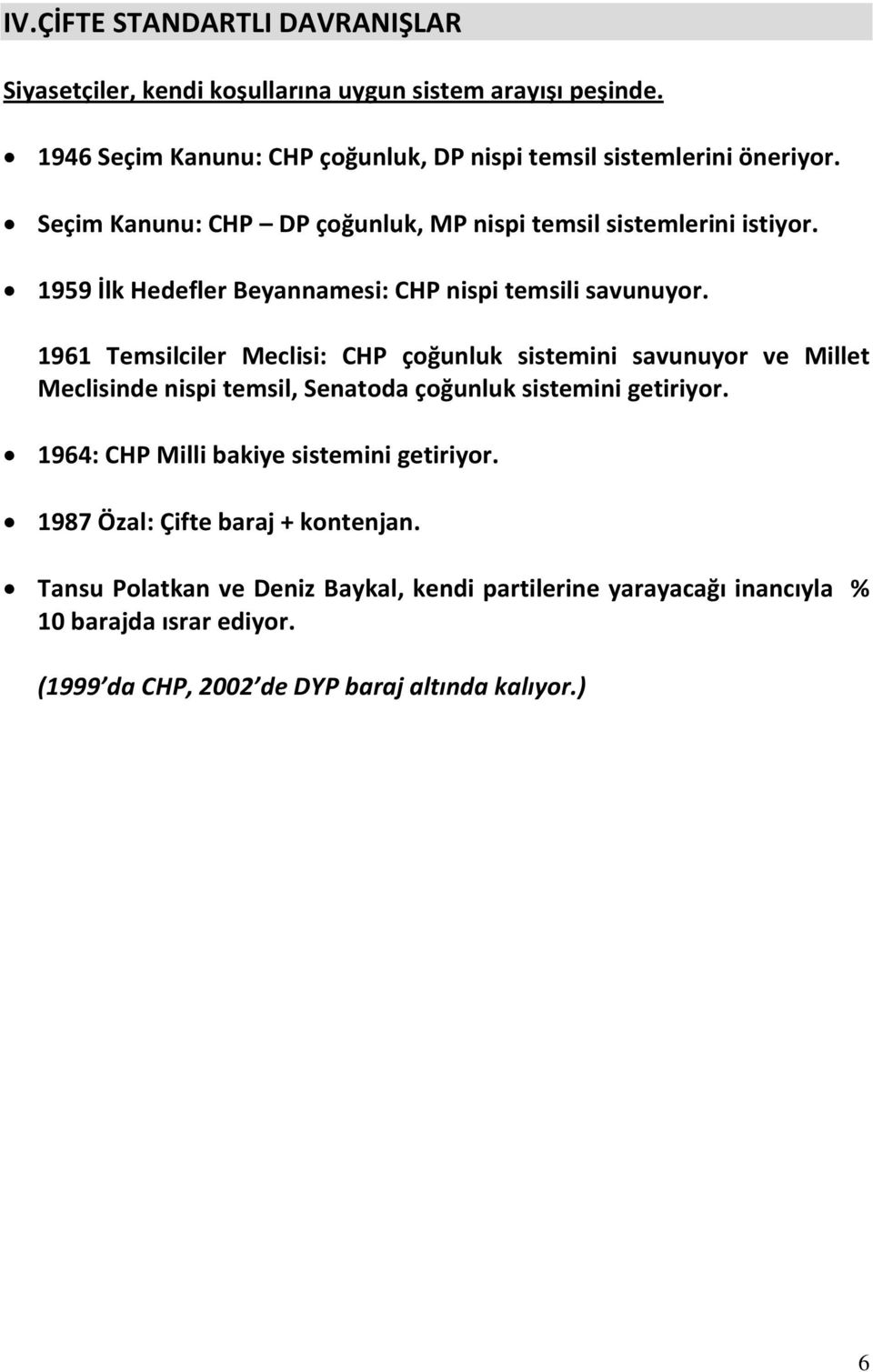 1961 Temsilciler Meclisi: CHP çoğunluk sistemini savunuyor ve Millet Meclisinde nispi temsil, Senatoda çoğunluk sistemini getiriyor.