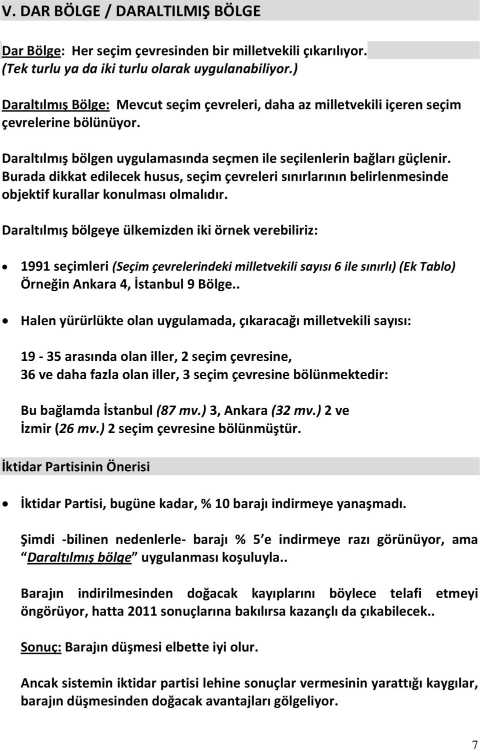 Burada dikkat edilecek husus, seçim çevreleri sınırlarının belirlenmesinde objektif kurallar konulması olmalıdır.