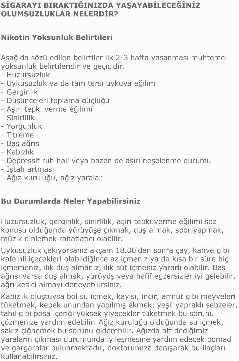 ruh hali veya bazen de aşırı neşelenme durumu - İştah artması - Ağız kuruluğu, ağız yaraları Bu Durumlarda Neler Yapabilirsiniz Huzursuzluk, gerginlik, sinirlilik, aşırı tepki verme eğilimi söz