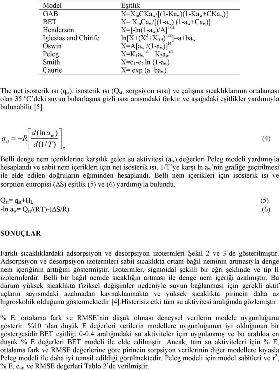 ve çalışma sıcaklıklarının ortalaması olan 35 o C deki suyun buharlaşma gizli ısısı arasındaki farktır ve aşağıdaki eşitlikler yardımıyla bulunabilir [5].