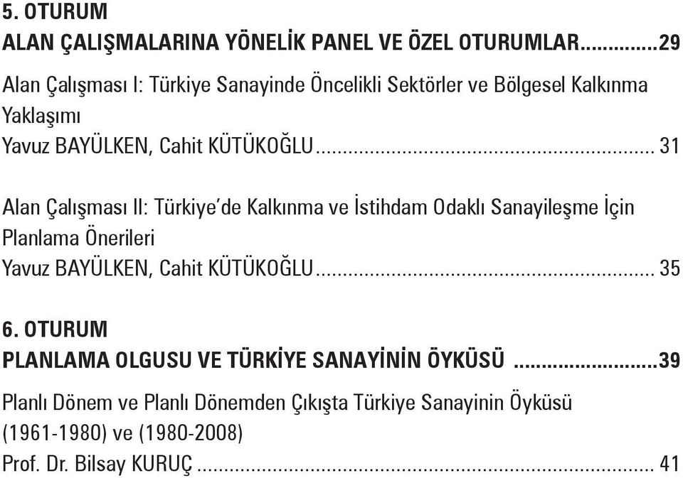 .. 31 Alan Çalışması II: Türkiye de Kalkınma ve İstihdam Odaklı Sanayileşme İçin Planlama Önerileri Yavuz BAYÜLKEN, Cahit