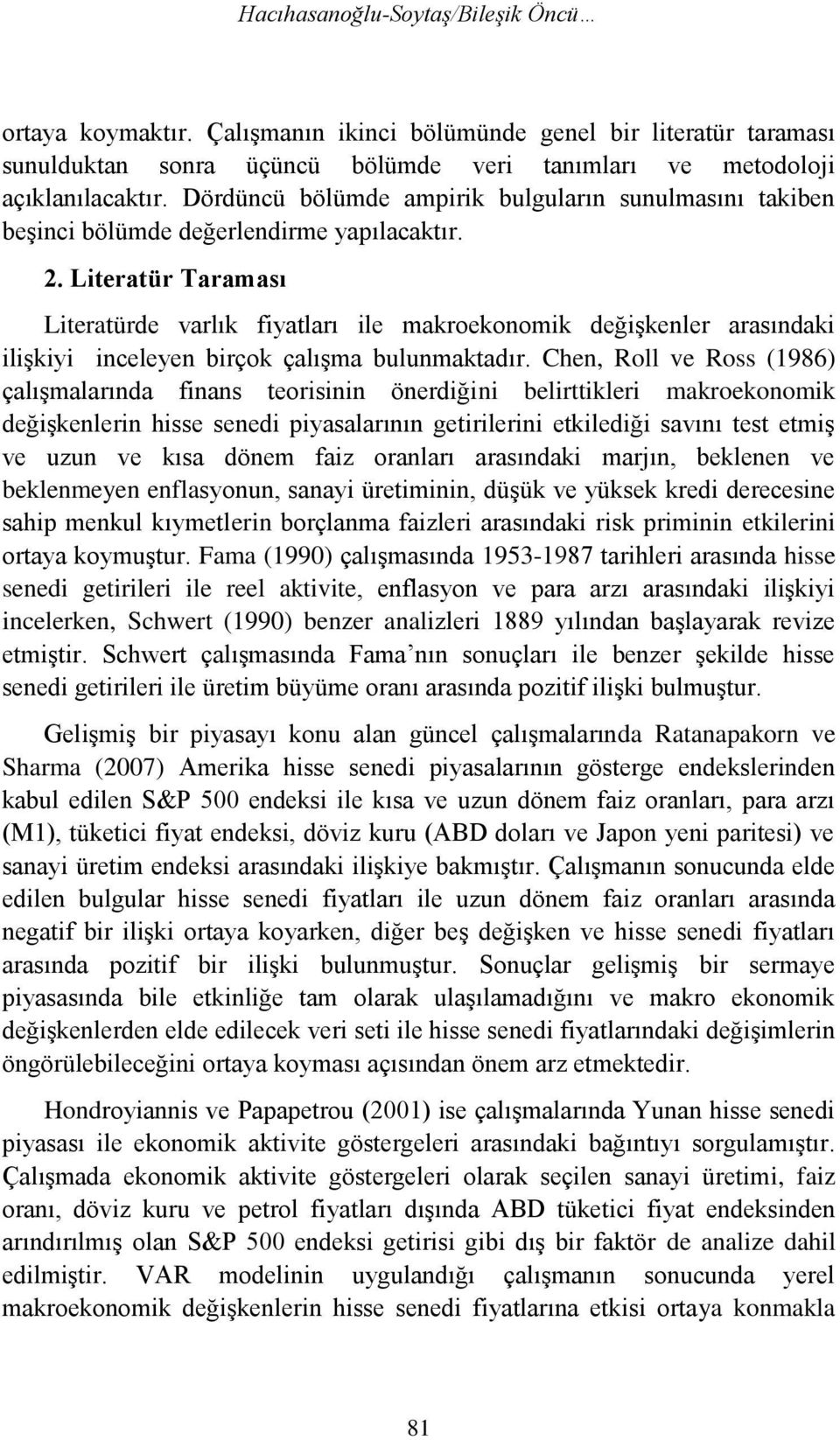 Literatür Taraması Literatürde varlık fiyatları ile makroekonomik değişkenler arasındaki ilişkiyi inceleyen birçok çalışma bulunmaktadır.