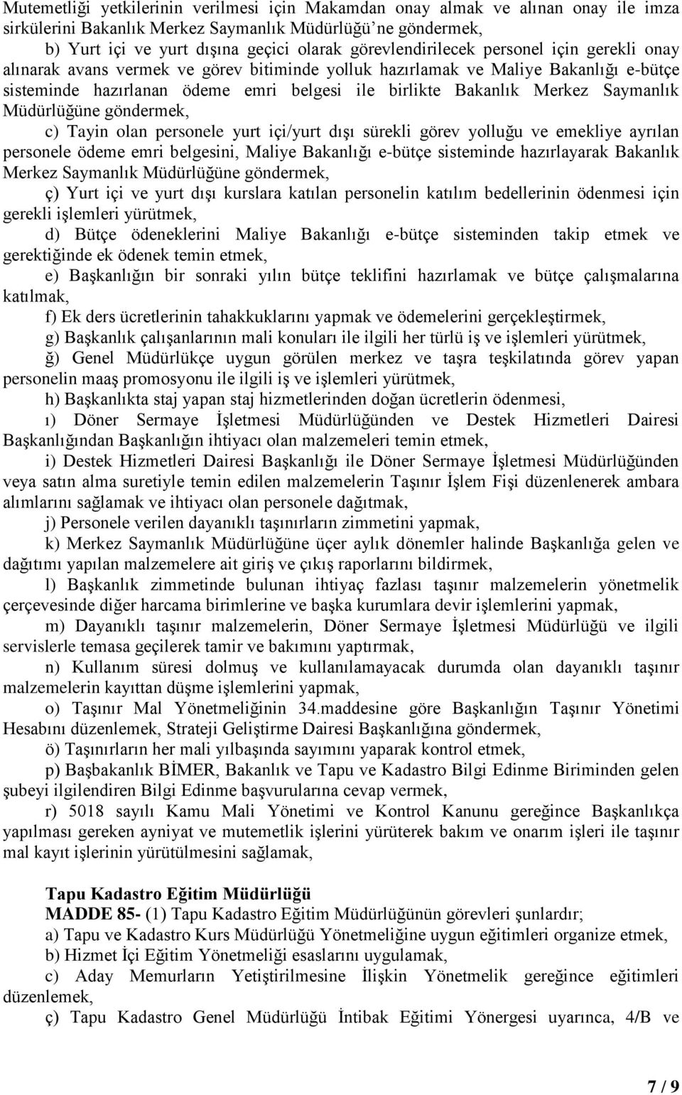 Merkez Saymanlık Müdürlüğüne göndermek, c) Tayin olan personele yurt içi/yurt dışı sürekli görev yolluğu ve emekliye ayrılan personele ödeme emri belgesini, Maliye Bakanlığı e-bütçe sisteminde