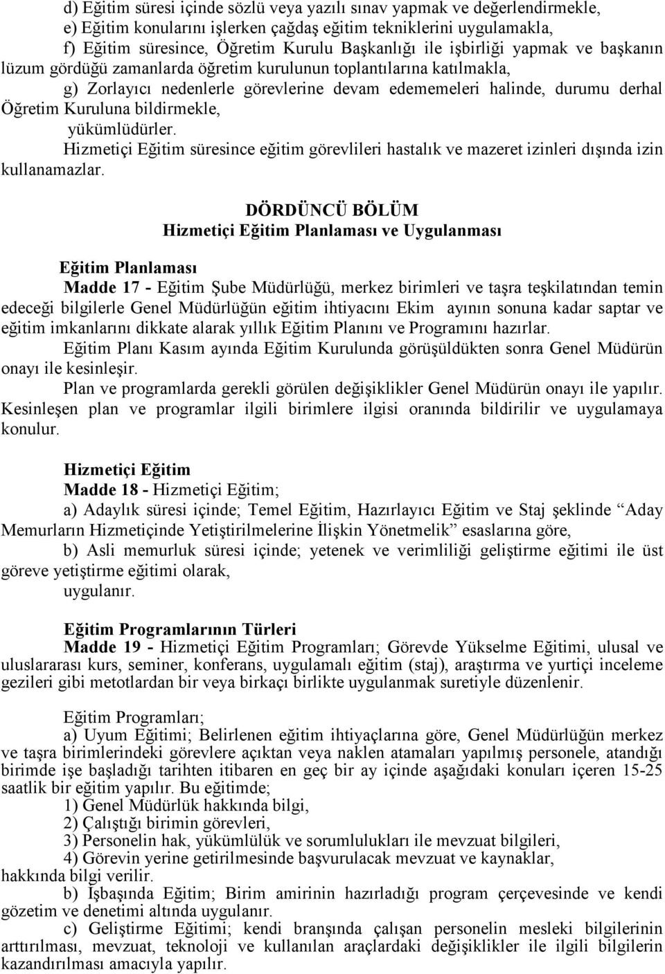 bildirmekle, yükümlüdürler. Hizmetiçi Eğitim süresince eğitim görevlileri hastalık ve mazeret izinleri dışında izin kullanamazlar.