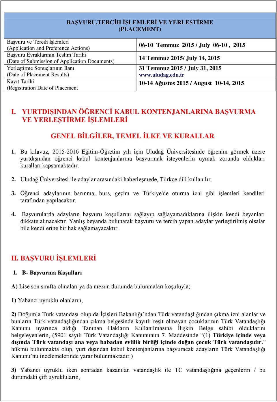 2015 www.uludag.edu.tr 10-14 Ağustos 2015 / August 10-14, 2015 I. YURTDIġINDAN ÖĞRENCĠ KABUL KONTENJANLARINA BAġVURMA VE YERLEġTĠRME ĠġLEMLERĠ GENEL BĠLGĠLER, TEMEL ĠLKE VE KURALLAR 1.