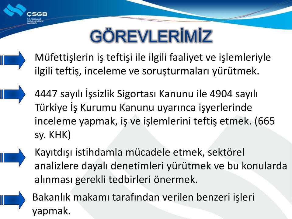 4447 sayılı İşsizlik Sigortası Kanunu ile 4904 sayılı Türkiye İş Kurumu Kanunu uyarınca işyerlerinde inceleme yapmak, iş