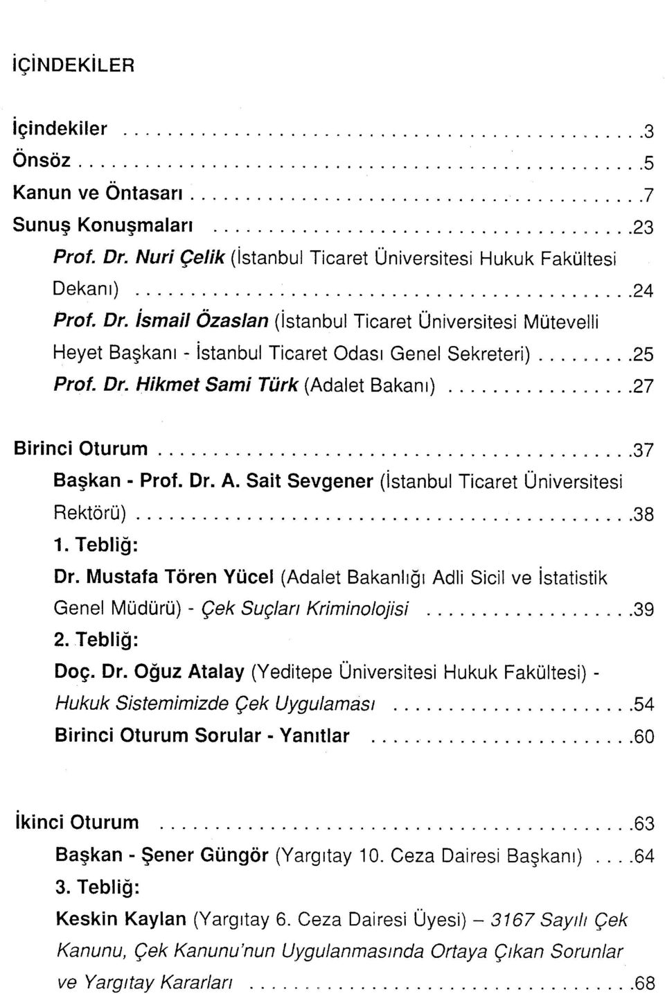 Sait Sevgener (İstanbul Ticaret Üniversitesi Rektörü) 38 1. Tebliğ: Dr.