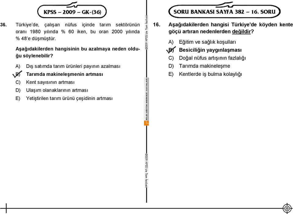 A) Dış satımda tarım ürünleri payının azalması B) Tarımda makineleşmenin artması C) Kent sayısının artması D) Ulaşım olanaklarının artması E) Yetiştirilen tarım