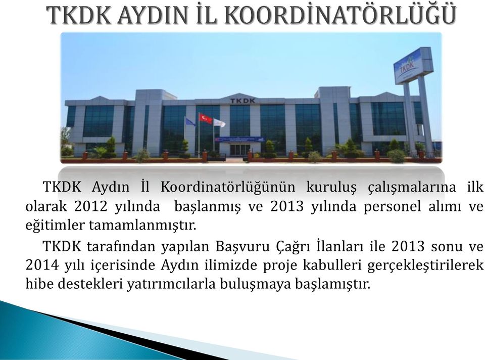 TKDK tarafından yapılan Başvuru Çağrı İlanları ile 2013 sonu ve 2014 yılı içerisinde