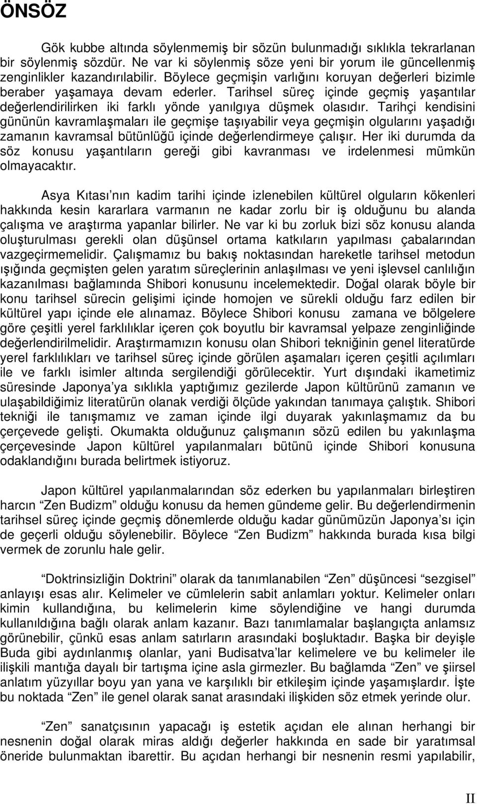 Tarihçi kendisini gününün kavramlamaları ile geçmie taıyabilir veya geçmiin olgularını yaadıı zamanın kavramsal bütünlüü içinde deerlendirmeye çalıır.