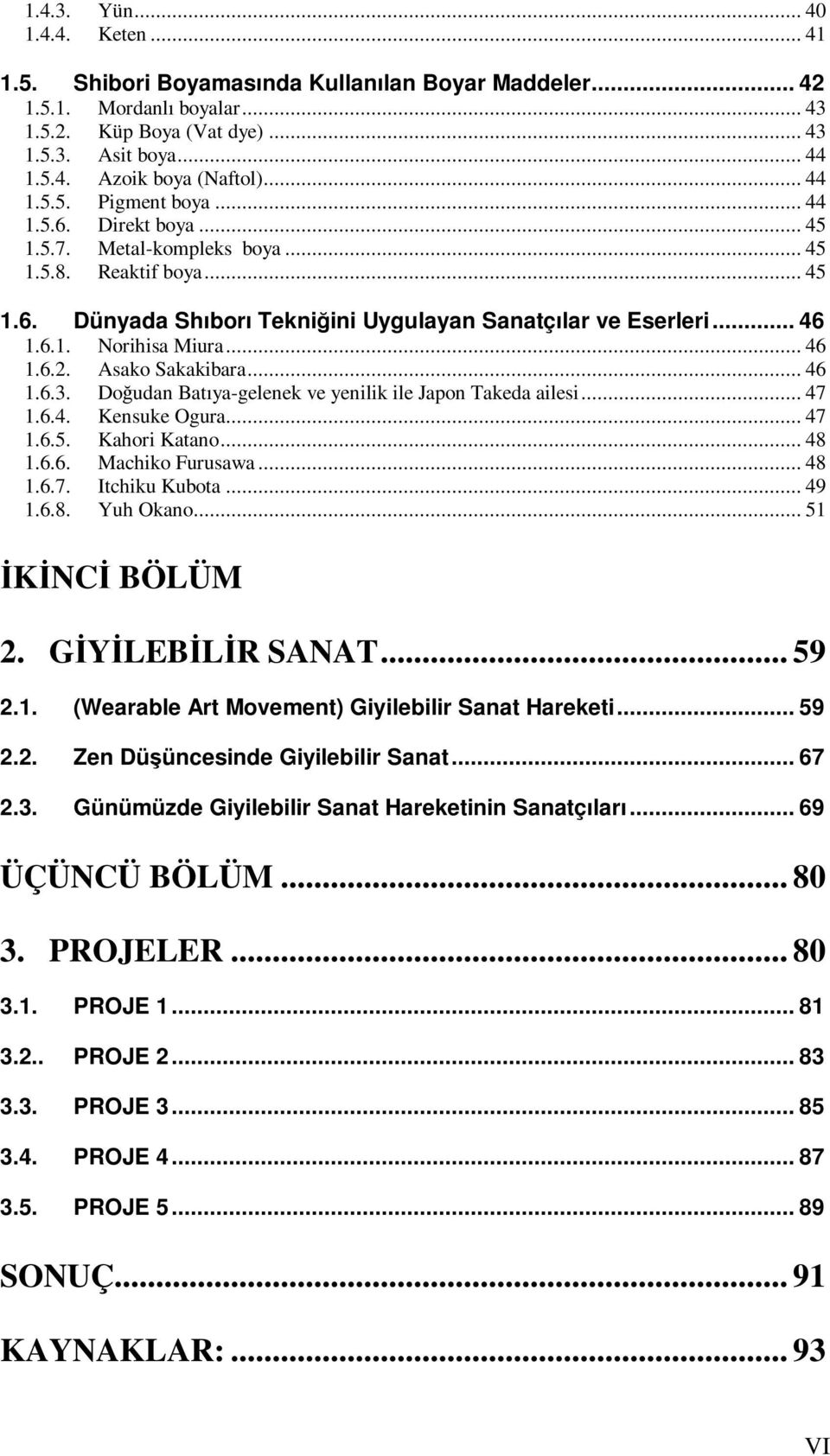 .. 46 1.6.2. Asako Sakakibara... 46 1.6.3. Doudan Batıya-gelenek ve yenilik ile Japon Takeda ailesi... 47 1.6.4. Kensuke Ogura... 47 1.6.5. Kahori Katano... 48 1.6.6. Machiko Furusawa... 48 1.6.7. Itchiku Kubota.